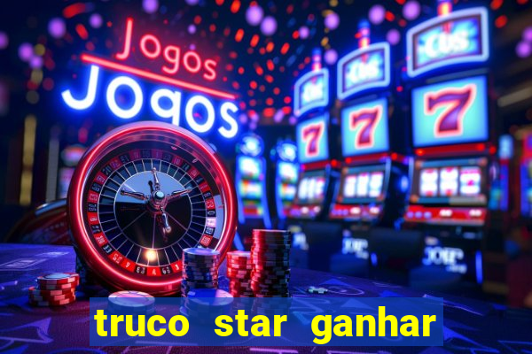 truco star ganhar dinheiro de verdade